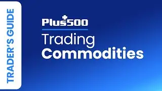 How to Trade Commodities with Plus500 | Plus500 Trader's Guide (EU TRADERS)