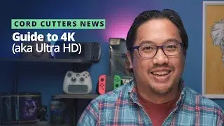 Cord Cutters News Guide to 4K (aka Ultra High-Definition) Video