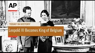 Leopold III Becomes King of Belgium - 1934 | Today In History | 23 Feb 17
