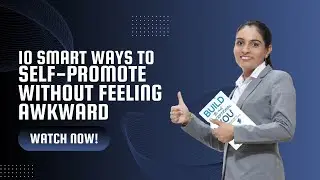 10 Smart ways to self-promote without feeling awkward