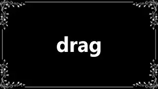 Drag - Definition and How To Pronounce