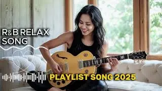 PLAYLIST SONG 2025 R&B RELAX: Electric Soul & Joyful Grooves