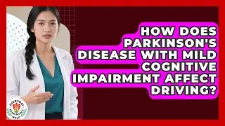 How Does Parkinson's Disease With Mild Cognitive Impairment Affect Driving?