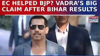 Bihar Results: Vadra Escalates Charge On EC, Says Poll Body Helped BJP And Calls For Fresh Elections