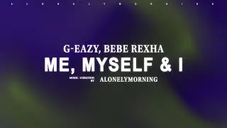 G-Eazy - Me, Myself & I (with Bebe Rexha) (Lyrics)