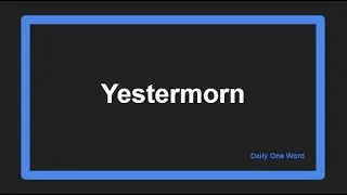 Meaning of Yestermorn