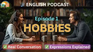 Learn English Podcast - Hobbies Conversation + Vocabulary Explained | Intermediate