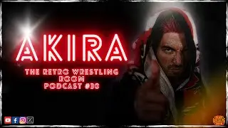 AKIRA INTERVIEW : THE RETRO WRESTLING ROOM PODCAST : EP 30