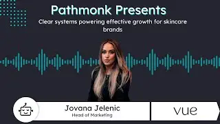 Clear systems powering effective growth for skincare brands | Jovana Jelenic from Vue