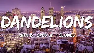 Ruth B., Sped Up + Slowed - Dandelions (Lyrics)