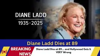 Diane Ladd Dies at 89: Hollywood Mourns, Fans Mix Up with Cheryl Ladd