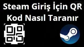 Steam Giriş İ&ccedil;in QR Kod Nasıl Taranır Tam Rehber