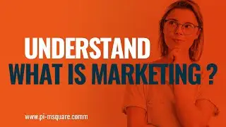 Understand What is Marketing? Pi-MSquare Academy | Learn Marketing For Free
