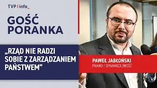 Jabłoński: rząd sobie kompletnie nie radzi z zarządzaniem państwem | GOŚĆ PORANKA