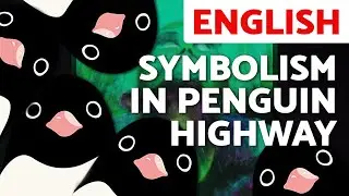 Symbolism in PENGUIN HIGHWAY (2018): What does it mean to grow up?