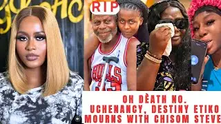 NollyWood Mourns As Destiny Etiko, Uchenancy Cry Over The Dèath Of Chisom Steve Dad.