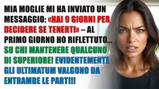Mia Moglie Mi Ha Inviato un Messaggio: Hai 9 Giorni per Decidere se Tenerti