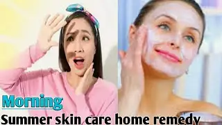 ( Morning )Summer skin care Tips, Homemade Home remedy,