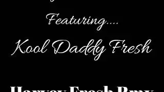 Harvey Fresh Rmx Featuring Kool Daddy Fresh