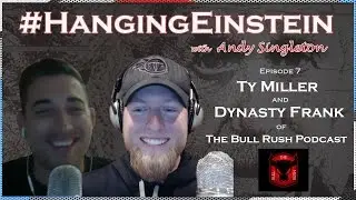 Hanging Einstein E7: Ty Miller & Dynasty Frank, Bull Rush Podcast