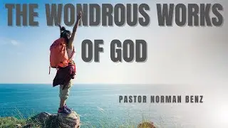 The Wondrous Works of God || Part 3 || Pastor Norman Benz || Covenant Centre