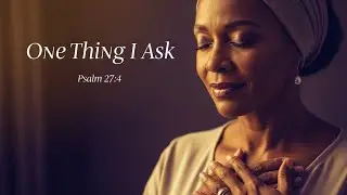 One Thing I Ask &ndash; Psalm 27 Worship Song (Gospel R&B)