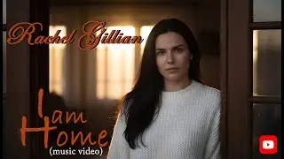 Rachel Gillian - I am Home (Music Video)