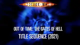 Doctor Who Out of Time: The Gates of Hell Title Sequence (2021)