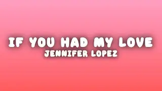 Jennifer Lopez - If You Had My Love (Lyrics)