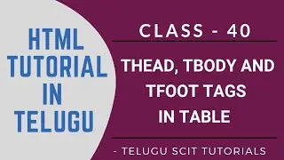 HTML||Class-40|| Thead, Tbody & Tfoot Tags in Table ||HTML Tutorial in Telugu||Telugu Scit Tutorials