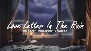 Love Letter In The Rain | Quiet Comfort Vibe | Indie/Pop/Folk Acoustic | Video Lyric Official