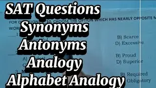 SAT Questions                     Synonyms  --Antonyms --Analogy  -                 Alphabet Analogy
