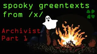 Spooky Greentexts from /x/ - TheArchivist 1