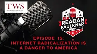 The Reagan Faulkner Show:  Episode 15 - Internet Radicalization is a Danger to America