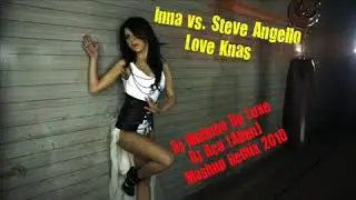 Inna vs. Steve Angello - Love Knas (DJ Mutinho De Luxe & DJ Aca (Alien) Mashup Remix 2010)