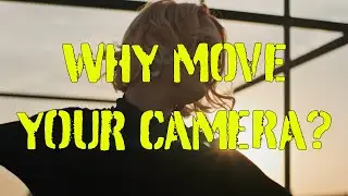 How to Move Your Camera To Tell A Story!