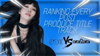 RANKING POST PRODUCE TITLE TRACKS & SINGLES (I.O.I & IZ*ONE)