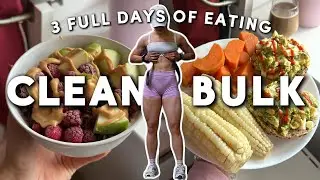 3 Full Days of Eating for Muscle Gain | Lean Bulk/Clean Diet Edition