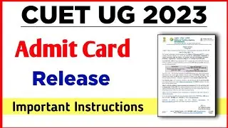 CUET Ug Admit Card Release 2023 | Cuet Ug Exam Instructions and Guidelines 2023 | Cuet Ug 2023