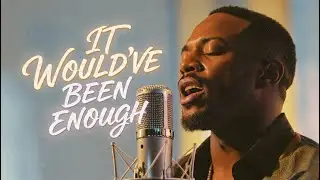 It Would&rsquo;ve Been Enough | Soulful R&B Black Gospel Worship | Original Gospel Music