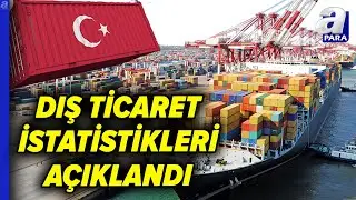 Dış Ticaret Verileri Açıklandı: Kasım Ayında İhracat %1,3 Artarak 22,5 Milyar Dolar Oldu I A Para