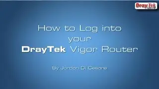 Tutorial - How to log into your DrayTek Vigor Router