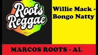 Willie Mack - Bongo Natty / MARCOS ROOTS - AL