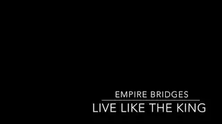 Live Like The King (Empire Bridges)