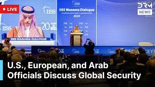 LIVE: U.S., European, and Arab Officials Discuss Global Security at Manama Dialogue 2025