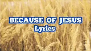 BECAUSE OF JESUS LYRICS by Charity Gayle