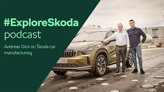 #ExploreSkoda Podcast: Andreas Dick analyzes trends in Škoda car manufacturing
