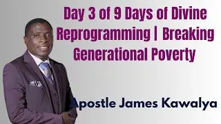 Day 3 — Divine Reprogramming: Breaking Generational Poverty | Apostle James Kawalya