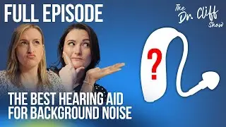BEST Hearing Aid for Background Noise?  The Doctor Cliff Show
