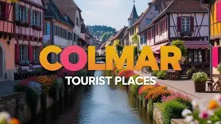 Best Places to Visit in Colmar, France | What to See in Colmar | Attractions in Colmar | English